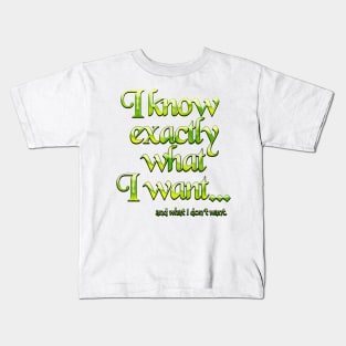 I know exactly what I want - 4 Kids T-Shirt